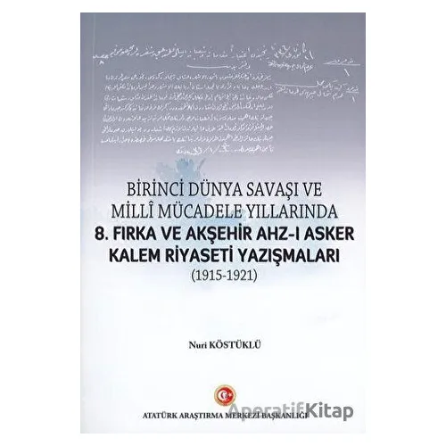 Birinci Dünya Savaşı ve Milli Mücadele Yıllarında 8.Fırka ve Akşehir Ahz-ı Asker Kalem Riyaseti Yazı