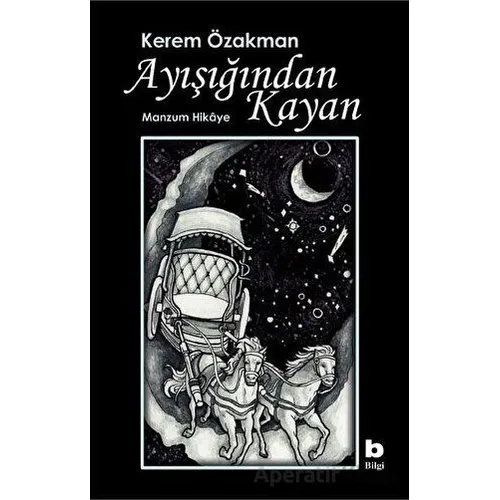 Ayışığından Kayan - Manzum Hikaye - Kerem Özakman - Bilgi Yayınevi