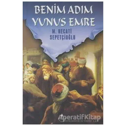 Benim Adım Yunus Emre - M. Necati Sepetçioğlu - İrfan Yayıncılık