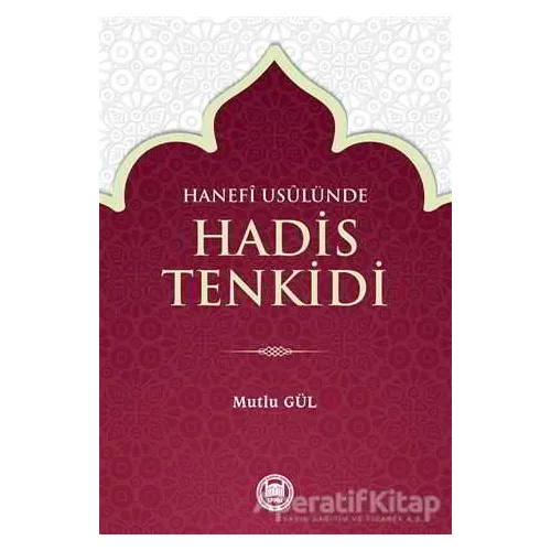 Hanefi Usulünde Hadis Tenkidi - Mutlu Gül - Marmara Üniversitesi İlahiyat Fakültesi Vakfı