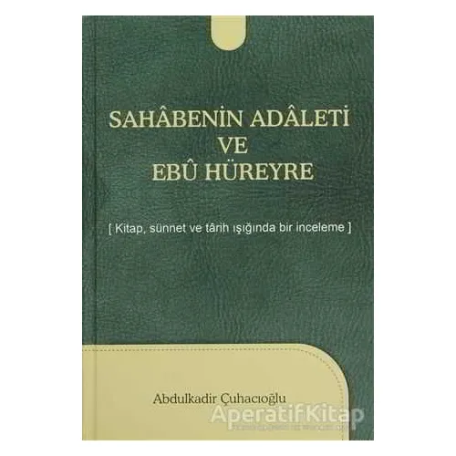 Sahabenin Adaleti ve Ebu Hüreyre - Abdulkadir Çuhacıoğlu - Kevser Yayınları