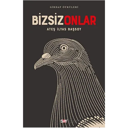 Girdap Öyküleri - Bizsiz Onlar - Ateş İlyas Başsoy - Say Yayınları