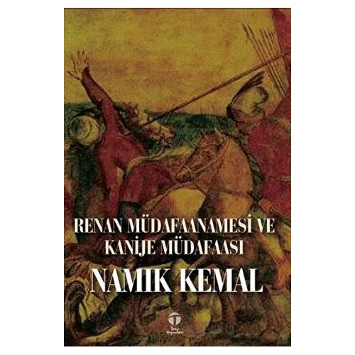 Renan Müdafaanamesi ve Kanije Müdafaası - Namık Kemal - Tema Yayınları