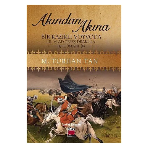 Akından Akına Bir Kazıklı Voyvoda -III. Vlad Tepeş Drakula- Romanı - M. Turhan Tan - Elips Kitap
