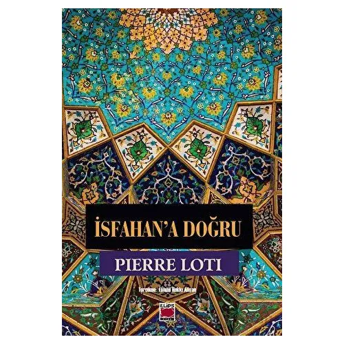 İsfahan’a Doğru - Pierre Loti - Elips Kitap