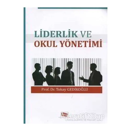 Liderlik ve Okul Yönetimi - Okay Gedikoğlu - Anı Yayıncılık