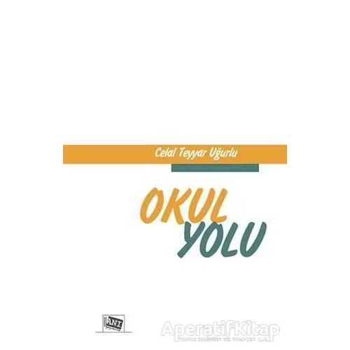 Okul Yolu - Celal Teyyar Uğurlu - Anı Yayıncılık