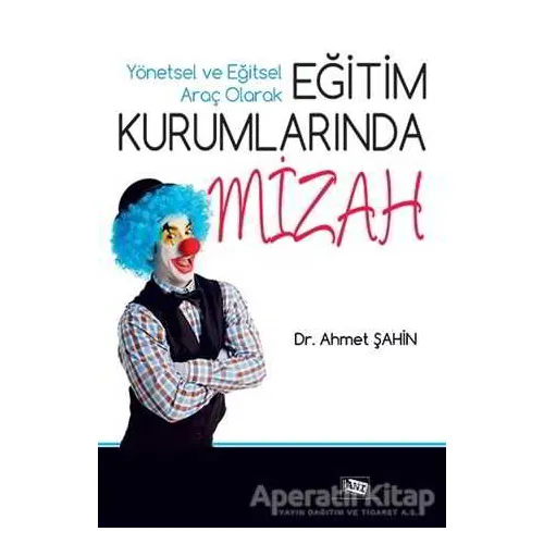 Yönetsel ve Eğitsel Araç Olarak Eğitim Kurumlarında Mizah - Ahmet Şahin - Anı Yayıncılık