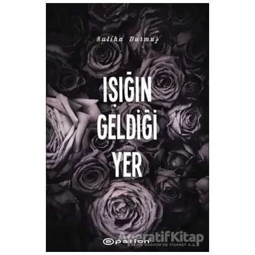 Işığın Geldiği Yer - Saliha Durmuş - Epsilon Yayınevi