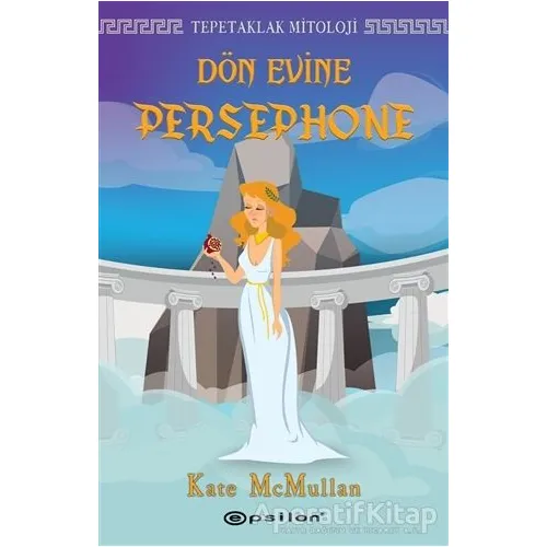Dön Evine Persephone - Tepetaklak Mitoloji - Kate McMullan - Epsilon Yayınevi