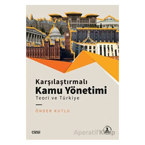 Karşılaştırmalı Kamu Yönetimi - Teori ve Türkiye - Önder Kutlu - Çizgi Kitabevi Yayınları
