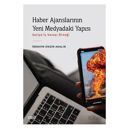 Haber Ajanslarının Yeni Medyadaki Yapısı - İbrahim Engin Akalın - Çizgi Kitabevi Yayınları