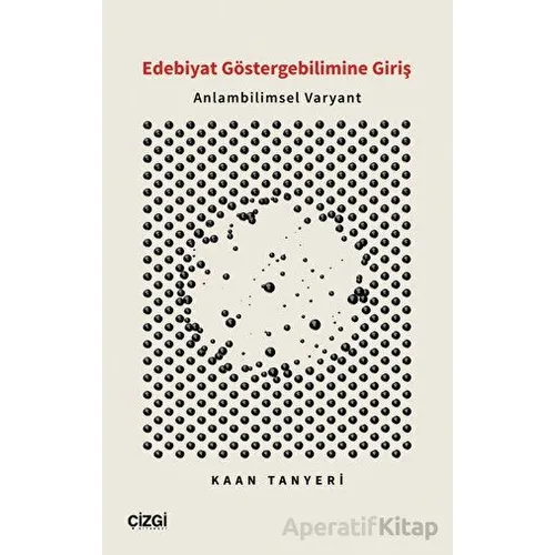 Edebiyat Göstergebilimine Giriş - Anlambilimsel Varyant - Kaan Tanyeri - Çizgi Kitabevi Yayınları