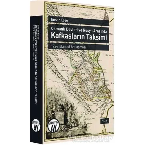 Osmanlı Devleti ve Rusya Arasında Kafkasların Taksimi - Ensar Köse - Büyüyen Ay Yayınları
