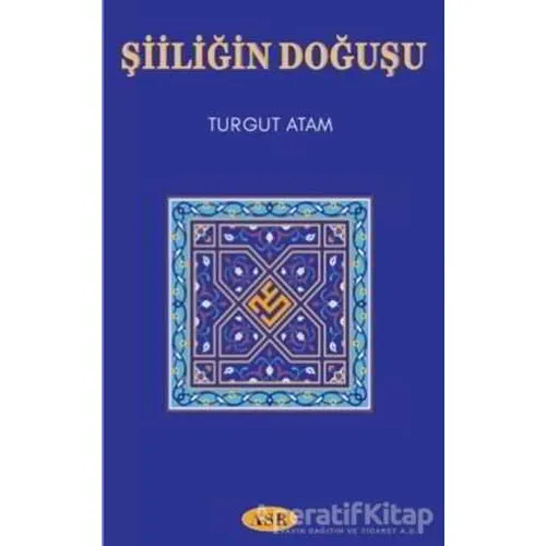Şiiliğin Doğuşu - Turgut Atam - Asr Yayınları