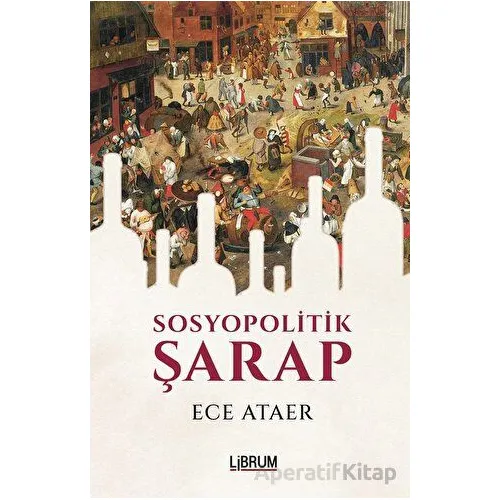 Sosyopolitik Şarap - Ece Ataer - Librum Kitap