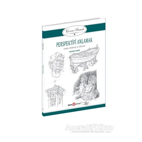 Perspektifi Anlamak - Çizim Sanatı 8 - Giovanni Civardi - Beta Kitap