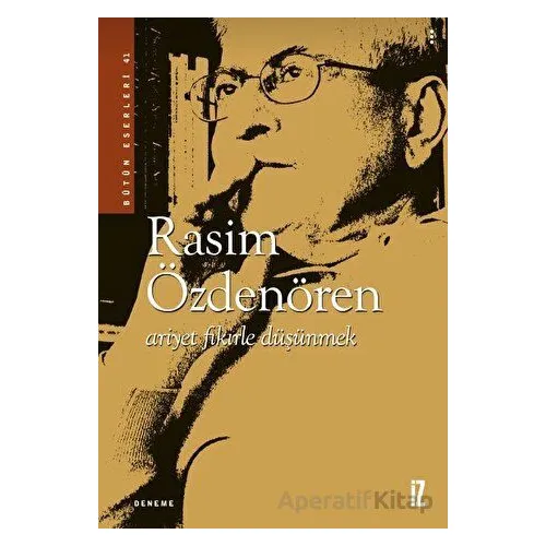 Ariyet Fikirle Düşünmek - Rasim Özdenören - İz Yayıncılık