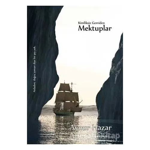Kimliksiz Gemiden Mektuplar - Aynur Hazar - Başka Yerler Yayınları