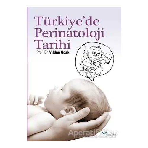 Tu¨rkiye’de Perinatoloji Tarihi - Vildan Ocak - Başka Yerler Yayınları