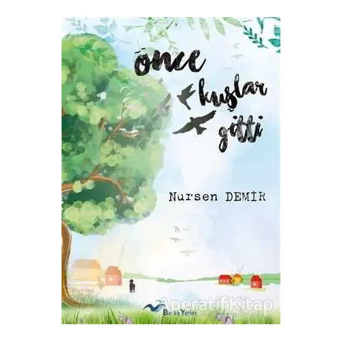 Önce Kuşlar Gitti - Nursen Demir - Başka Yerler Yayınları