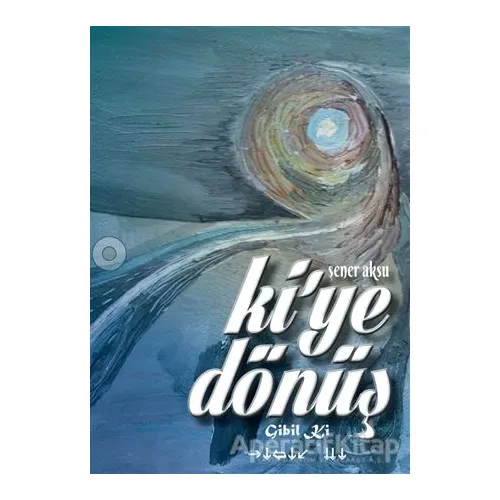 Ki’ye Dönüş - Şener Aksu - Aydili Sanat Yayınları