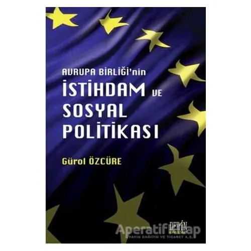 Avrupa Birliğinin İstihdam ve Sosyal Politikası - Gürol Özcüre - Derin Yayınları
