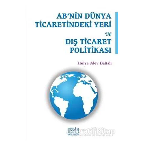 ABnin Dünya Ticaretindeki Yeri ve Dış Ticaret Politikası - Kolektif - Derin Yayınları