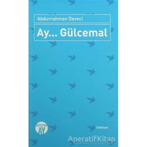 Ay... Gülcemal - Abdurrahman Deveci - Büyüyen Ay Yayınları