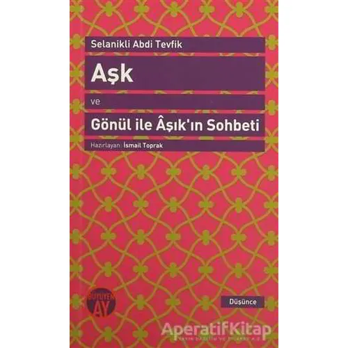 Aşk ve Gönül ile Aşıkın Sohbeti - Selanikli Abdi Tevfik - Büyüyen Ay Yayınları