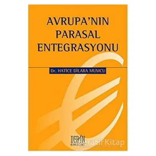 Avrupanın Parasal Entegrasyonu - H. Dilara Mumcu - Derin Yayınları