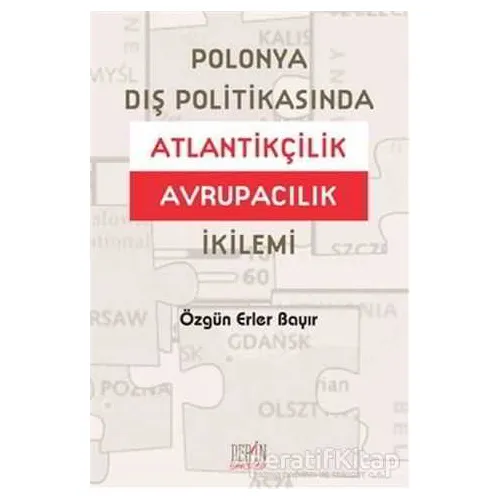 Polonya Dış Politikasında Atlantikçilik Avrupacılık İkilemi - Özgün Erler Bayır - Derin Yayınları