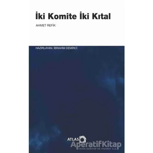 İki Komite İki Kıtal - Ahmed Refik - Atlas Kitap