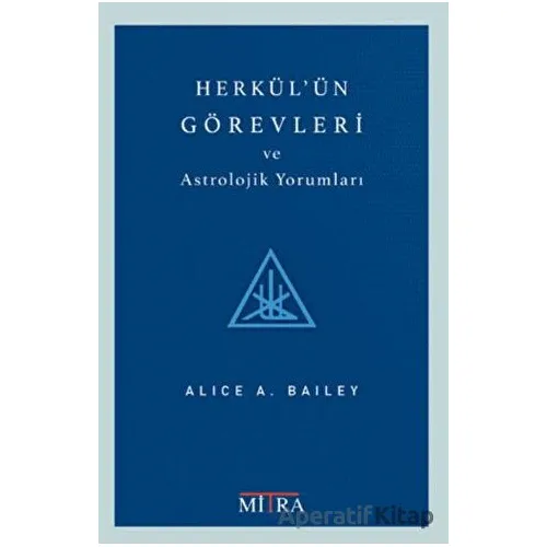 Herkülün Görevleri ve Astrolojik Yorumları - Alice Bailey - Mitra Yayınları