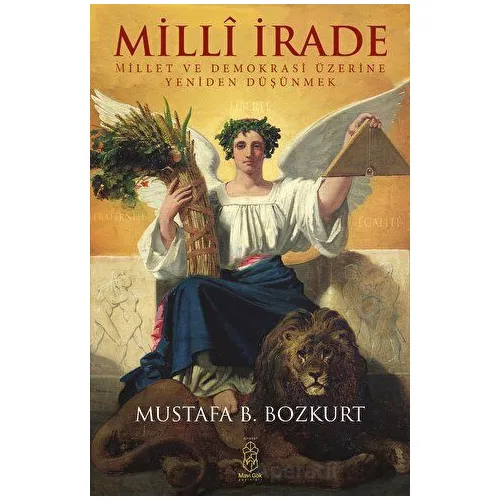 Milli İrade - Millet ve Demokrasi Üzerine Yeniden Düşünmek - Mustafa B. Bozkurt - Mavi Gök Yayınları