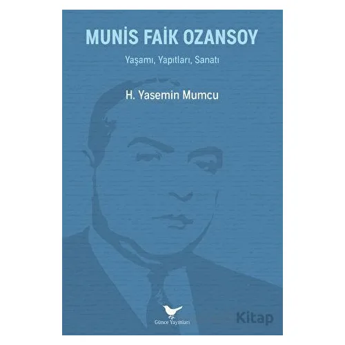 Munis Faik Ozansoy: Yaşamı, Yapıtları, Sanatı - Yasemin Mumcu - Günce Yayınları