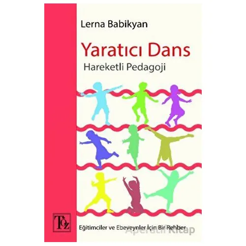 Yaratıcı Dans - Hareketli Pedagoji - Lerna Babikyan - Töz Yayınları