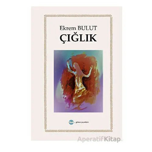 Çığlık - Ekrem Bulut - Günce Yayınları
