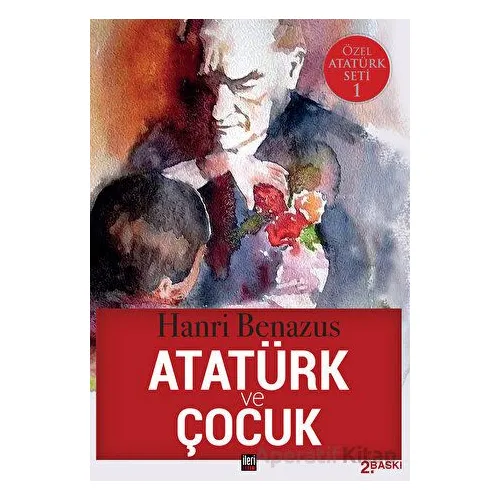 Atatürk ve Çocuk - Hanri Benazus - İleri Yayınları