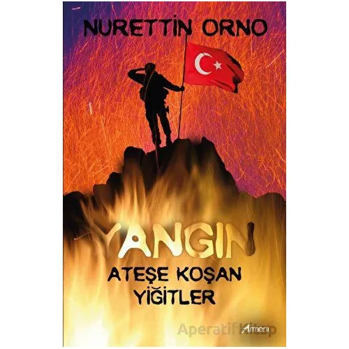 Yangın - Ateşe Koşan Yiğitler - Nurettin Orno - Armoni Yayıncılık