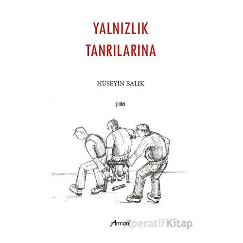 Yalnızlık Tanrılarına - Hüseyin Balık - Armoni Yayıncılık