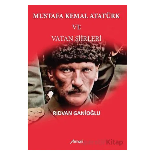 Mustafa Kemal Atatürk Ve Vatan Şiirleri - Rıdvan Ganioğlu - Armoni Yayıncılık