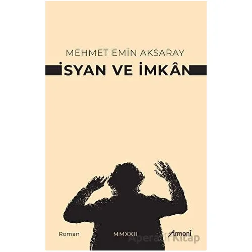 İsyan Ve İmkan - Mehmet Emin Aksaray - Armoni Yayıncılık