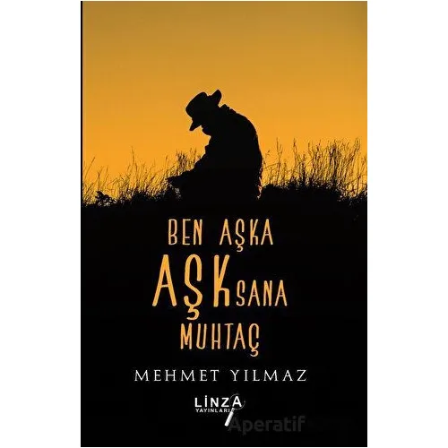 Ben Aşka Aşk Sana Muhtaç - Mehmet Yılmaz - Linza Yayınları