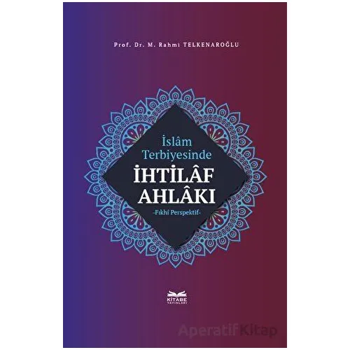 İslam Terbiyesinde İhtilaf Ahlakı - M. Rahmi Telkenaroğlu - Kitabe Yayınları