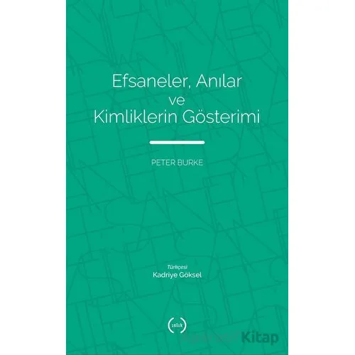 Efsaneler, Anılar ve Kimliklerin Gösterimi - Peter Burke - Islık Yayınları