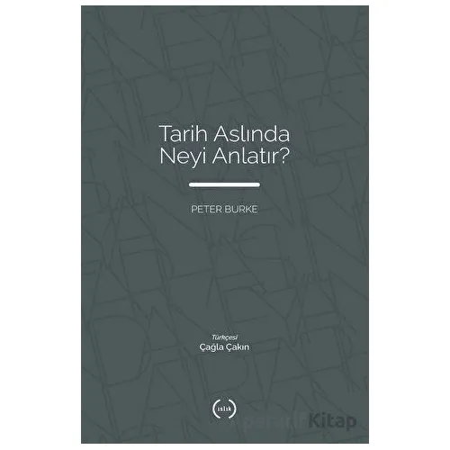 Tarih Aslında Neyi Anlatır? - Peter Burke - Islık Yayınları