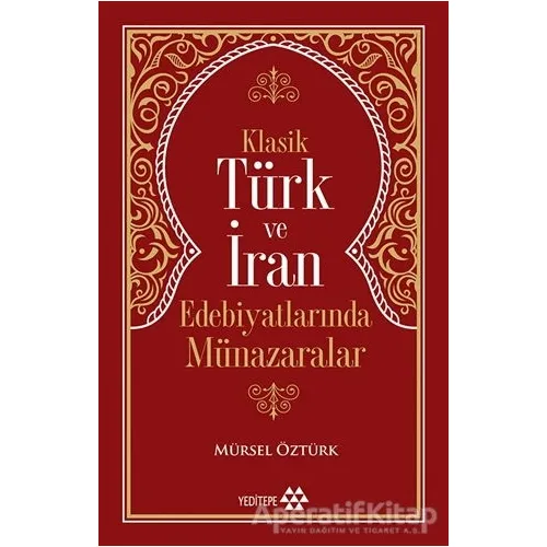 Klasik Türk ve İran Edebiyatlarında Münazaralar - Mürsel Öztürk - Yeditepe Yayınevi