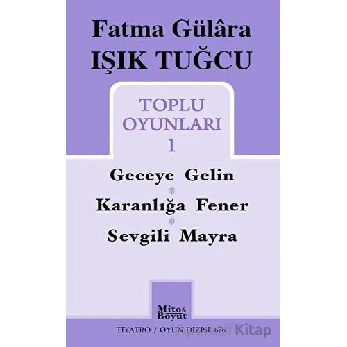 Fatma Gülara Işık Tuğcu Toplu Oyunları 1 - Fatma Gülara Işık Tuğcu - Mitos Boyut Yayınları