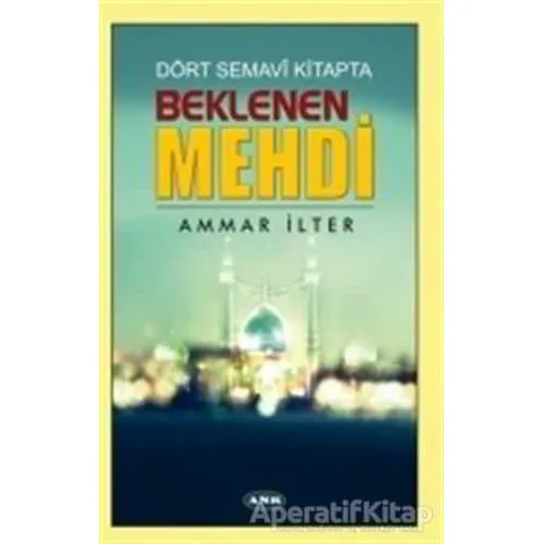 Dört Semavi Kitapta Beklenen Mehdi - Ammar İlter - Asr Yayınları